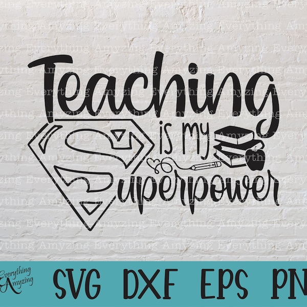 Teaching is my Superpower svg, Teaching svg, School svg, Teacher svg, Classroom svg, Super Teacher, Cricut, Silhouette, svg, png, eps, dxf