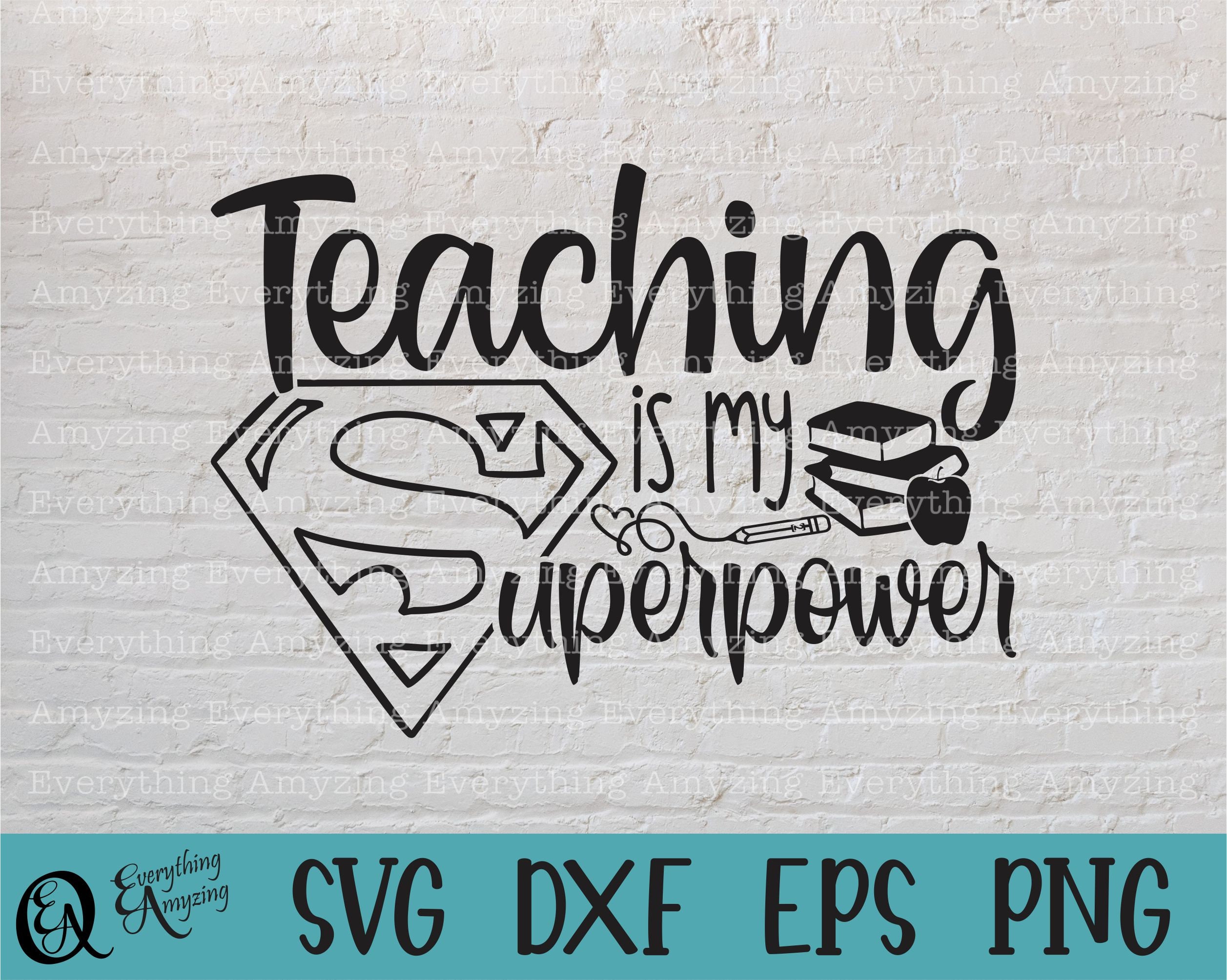 Teaching is my Superpower svg, Teaching svg, School svg, Teacher svg, Classroom svg, Super Teacher, Cricut, Silhouette, svg, png, eps, dxf