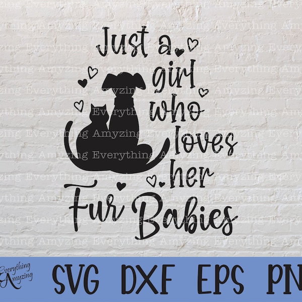 Just a Girl who loves Her Fur Babies svg, Pet svg, Cat svg, Dog svg, Fur Baby svg, Pet Love, Cricut svg, Silhouette svg, svg, png, eps, dxf