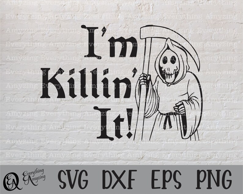 May include: Black and white digital illustration of a Grim Reaper holding a scythe with the text "I'm Killin' It!"