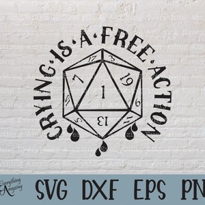 May include: Black graphic design featuring a twenty-sided die with the text "CRYING IS A FREE ACTION." The design includes stylized tears and the file formats SVG, DXF, EPS, and PNG. The design is set against a white brick wall background.