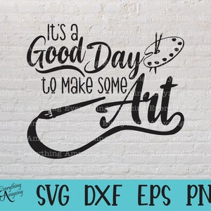 May include: Black and white graphic design with the text "It's a Good Day to Make Some Art". The design includes a paintbrush, a paint palette, and two paintbrushes.