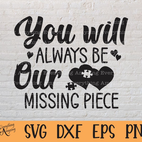 You Will Always be Our Missing Piece Svg, Rest in Peace svg, In Loving Memory svg, Heaven svg, Christian svg, Death svg, Svg, Png, Eps, Dxf