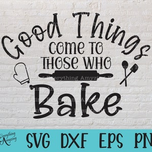 Good Things Kom naar degenen die svg bakken, Keuken svg, Home svg, Bakker svg, Koken svg, Schort, Cricut svg, Silhouet svg, svg, png, eps, dxf
