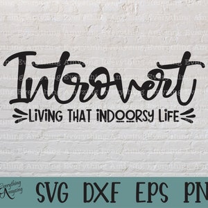 Introvert svg, Homebody svg, Anti Social svg, Indoorsy, Socially Awkward svg, Funny svg Sayings, Cricut, Silhouette, svg, png, eps, dxf