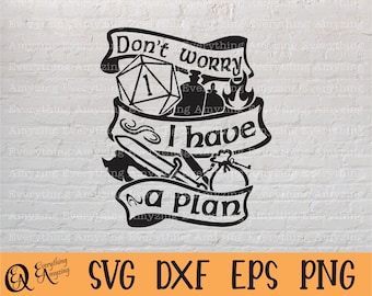 Don't worry I have a plan svg, Dungeons and Dragons svg, DnD svg, Dungeon Master, Dice svg, Dice DnD, Cricut, Silhouette, svg, png, eps, dxf