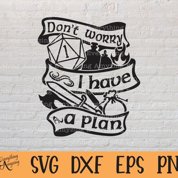 Don't worry I have a plan svg, Dungeons and Dragons svg, DnD svg, Dungeon Master, Dice svg, Dice DnD, Cricut, Silhouette, svg, png, eps, dxf