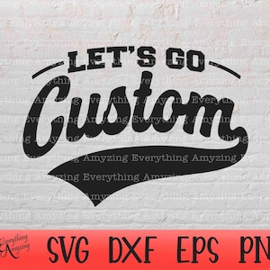Let&#39;s go Custom svg, Custom Mascot svg, Custom Team svg, Custom School Spirit svg, School Sports svg, Cricut, Silhouette, svg, png, eps, dxf