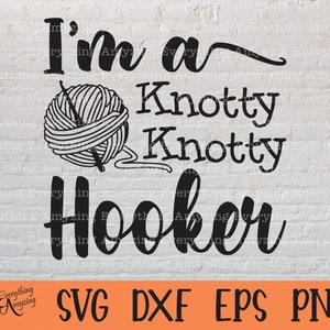Ik ben een Knotty Knotty Hooker Svg, Cricut Svg, Silhouette Svg, Crochet Svg, Crochet Design svg, Knitting svg, SVG Shirt Design, svg dxf eps png