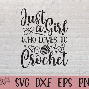 Just a Girl who Loves to Crochet svg, Crochet svg, Knitting svg, Sewing svg, Hook, Yarn svg, Cricut svg, Silhouette svg, svg, png, eps, dxf
