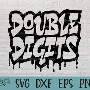 May include: Black and white graphic with the words "DOUBLE DIGITS" in a graffiti-style font. The design includes dripping paint effects and the file types SVG, DXF, EPS, and PNG.