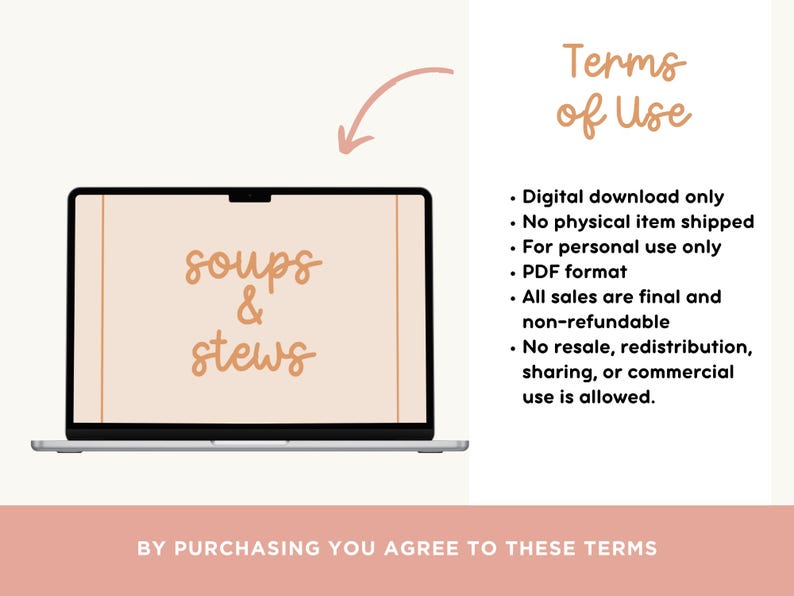 May include: A laptop screen displays the words "soups & stews" in a soft, handwritten font. The image includes the text "Terms of Use" and bullet points detailing digital download, personal use, and PDF format. The bottom text reads "BY PURCHASING YOU AGREE TO THESE TERMS."