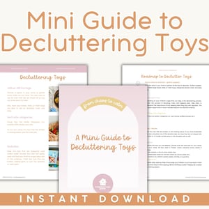 May include: A digital download titled "Mini Guide to Decluttering Toys." The image features three pages with text and images, including a cover with the title and the phrase "from chaos to calm." The words "Instant Download" are at the bottom.