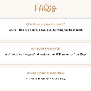 May include: A beige graphic with the text "FAQ's" in a handwritten style. The image contains three Q&A sections. The first states that the product is a digital download. The second explains how to receive the download. The third states the download is for personal use only.
