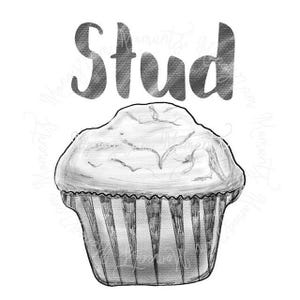May include: A black and white drawing of a cupcake with the word "Stud" written above it.