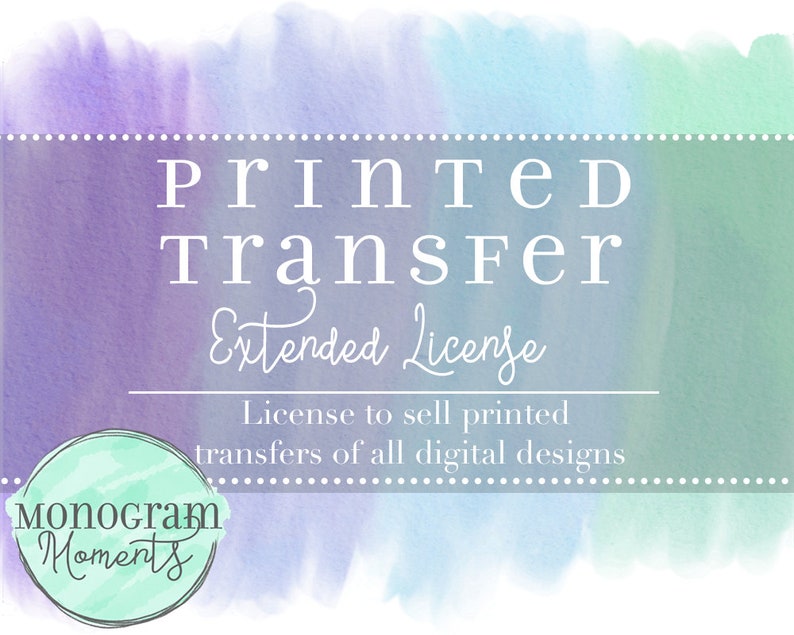 License for Printing Transfers of All Digital Designs Printed Transfer Extended License