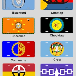 May include: A collection of license plates featuring various Native American tribal flags. The plates display the names Blackfoot, Chatsop, Cherokee, Chocktaw, Comanche, Crow, Healing Flag, and Iroquios. Each plate has a unique design with vibrant colors and tribal symbols.