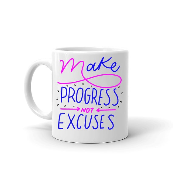Make Progress Not Excuses Quote Ceramic Coffee Mug 11oz