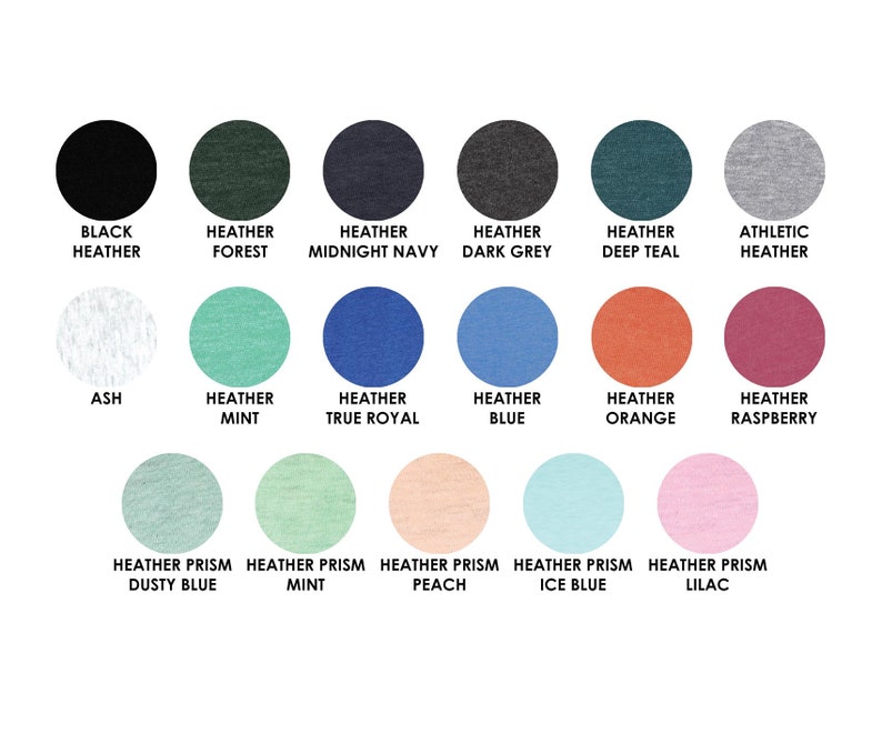 May include: A chart of 18 different colors of t-shirt fabric swatches. The colors include black, heather forest, heather midnight navy, heather dark grey, heather deep teal, athletic heather, ash, heather mint, heather true royal, heather blue, heather orange, heather raspberry, heather prism dusty blue, heather prism mint, heather prism peach, heather prism ice blue, and heather prism lilac.