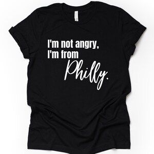 Philly Shirt, Philadelphia Shirt, Philadelphia Gift, Philadelphia, Philly Tshirt, I&#39;m Not Angry I&#39;m From Philly