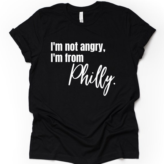Philly Shirt, Philadelphia Shirt, Philadelphia Gift, Philadelphia, Philly Tshirt, I'm Not Angry I'm From Philly