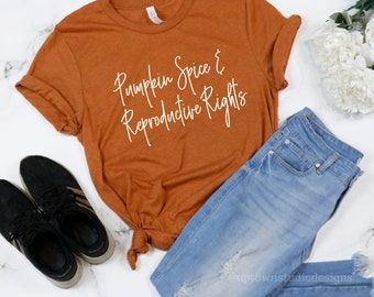 Pumpkin Spice and Reproductive Rights Shirt Pro Choice Shirt Fall Shirt Feminist Shirt Equality Shirt Feminist Gift Pumpkin Spice Shirt
