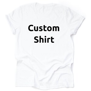 Benutzerdefinierte Shirt, personalisierte Shirt, custom Design Shirt, benutzerdefinierte Familie Shirt, benutzerdefinierte gedruckt Shirt, benutzerdefinierte Text Shirt, benutzerdefinierte Freunde Shirt
