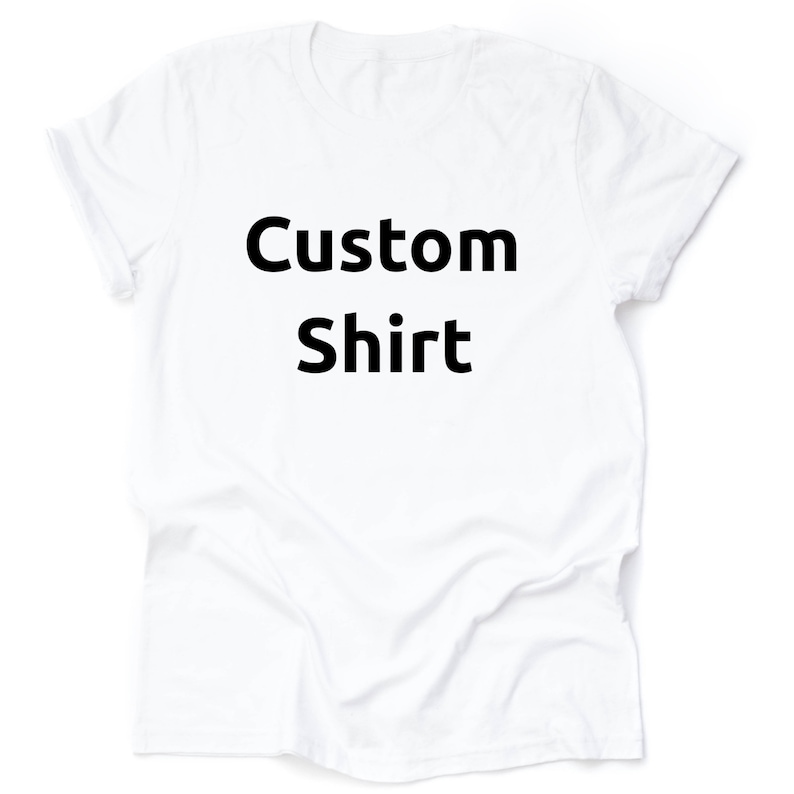 May include: White t-shirt with the text "Custom Shirt" printed in black.