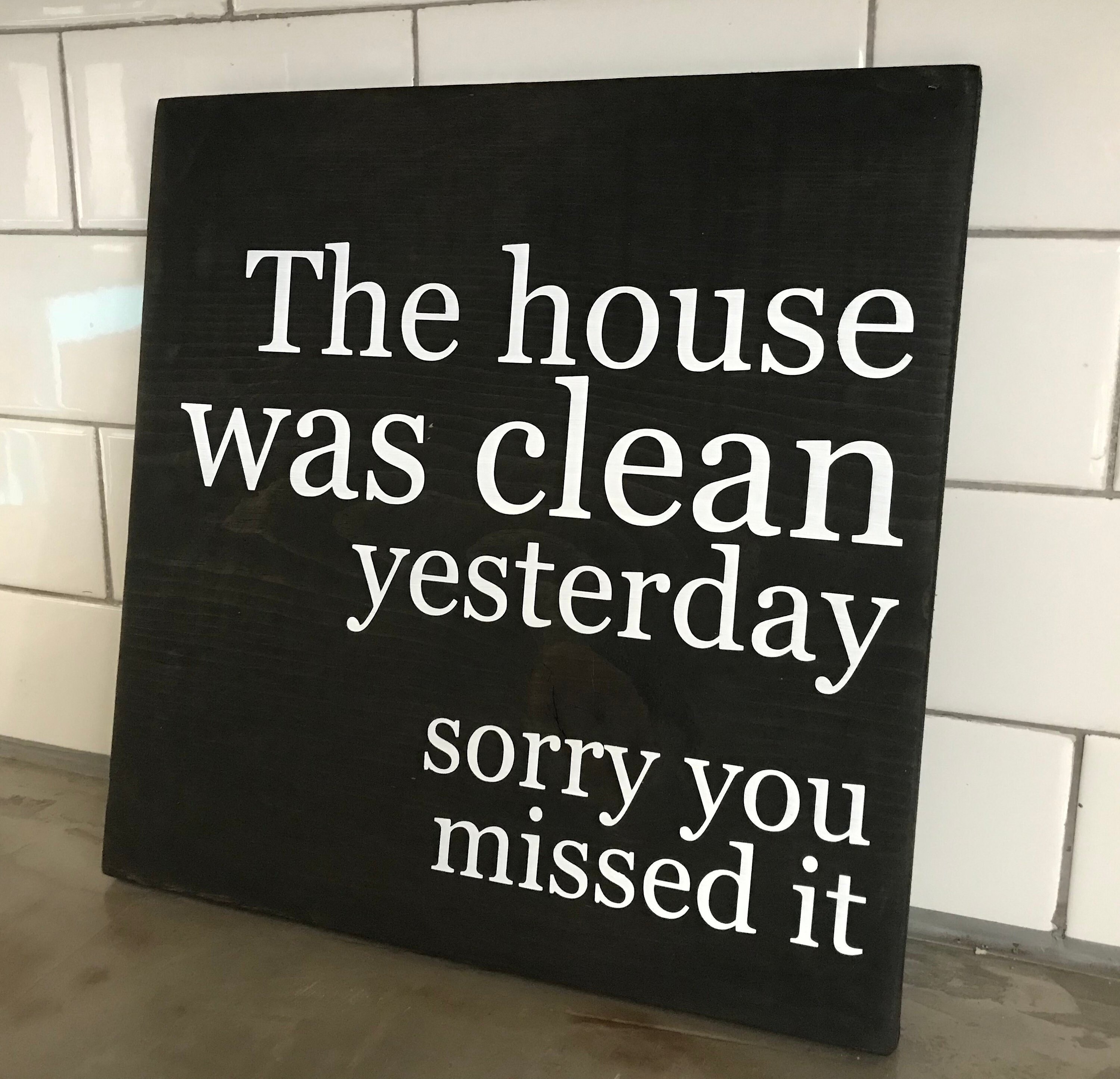 The House Was Clean Yesterday Sorry You Missed It Sign | Solid Wood ...