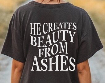 He Creates Beauty from Ashes T-Shirt | Inspirational Christian Faith Tee for Men & Women, Imago Dei Logo, Bible Verse Gift