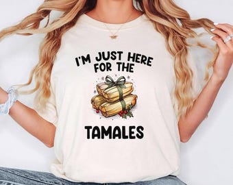 Funny Quote Shirt, Im Only Here for the Tamales Shirt, Unisex Softstyle Tee, Humorous Graphic Tee, Foodie Gift, Mexican Cuisine Top