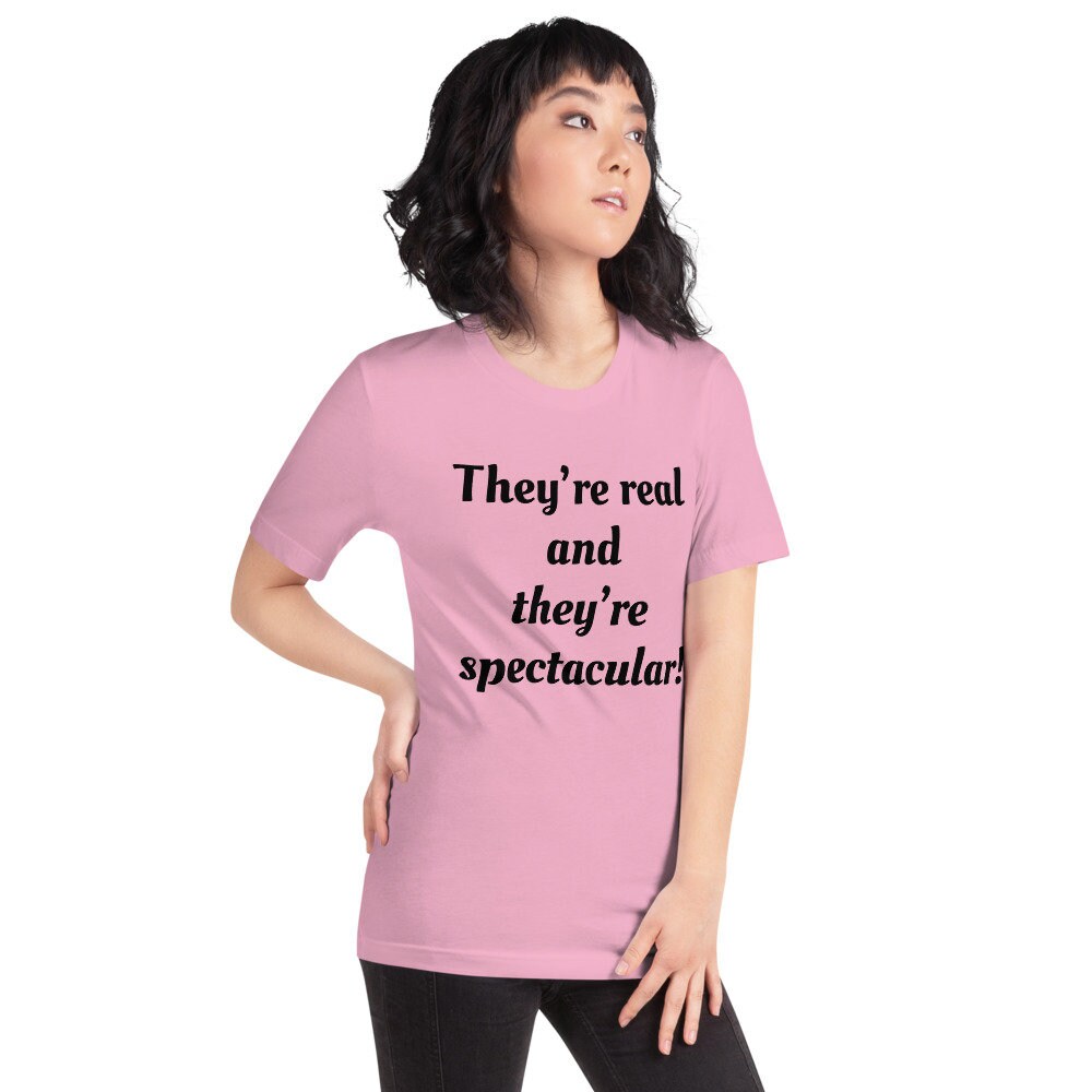 They're Real And They're Spectacular T-Shirt They're Real And They're Spectacular T-Shirt