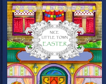 Nice Little Town Easter: Adult Coloring Book (Tatiana Bogema Coloring pages for relaxation, Stress Relieving Coloring Book, Coloring PDF)