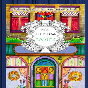 Nice Little Town Easter: Adult Coloring Book (Tatiana Bogema Coloring pages for relaxation, Stress Relieving Coloring Book, Coloring PDF)