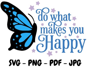 Do what make you happy - butterfly cut file SVG PNG PDF