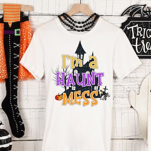 I&#39;m a HAUNT mess with transparent background for shirts, pillows & more instant download digital design for sublimation