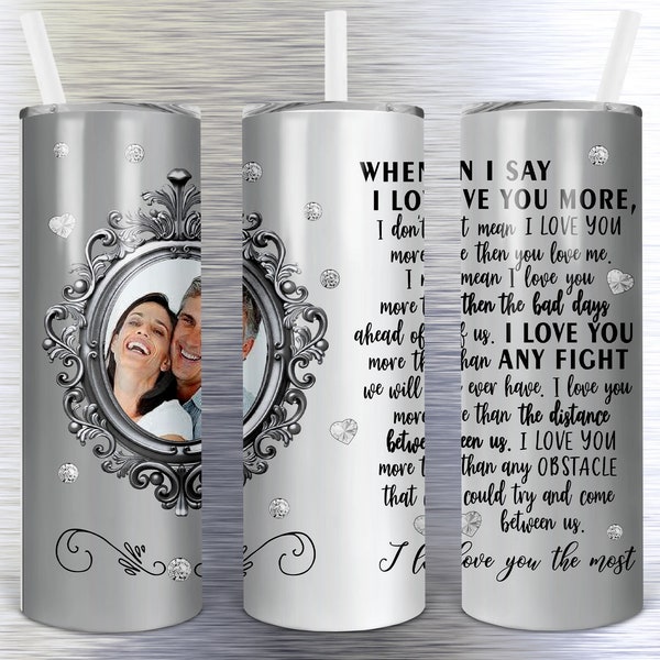 When I say I love you instant download you get both straight & tapered digital designs for sublimation 20 oz. skinny tumbler