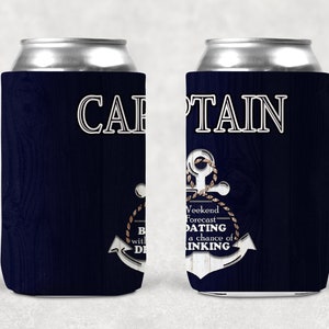 May include: A blue and white can cooler with a nautical theme. It features a white anchor with a rope design and the text "Captain" and "Weekend Forecast: Boating with a chance of Drinking".