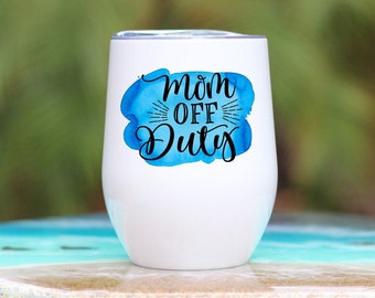 Mom Off Duty Wine Glass - Mom Wine Tumbler - Funny Mom Wine Glass - Mom Tumbler - Mom Stemless Wine Glass - Mom Humor - Gift For Mom