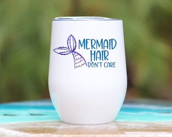 Mermaid Wine Glass - Mermaid Tumbler - Mermaid Hair Don't Care - Mermaid Hair Wine Glass - Mermaid Lover Gift - Gift For Her - Wine Lover
