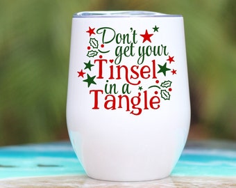 Christmas Wine Glass - Don't Get Your Tinsel In A Tangle Wine Glass - Christmas Wine Tumbler - Wine Lover Gift - Gift For Her