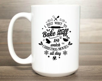 Christmas Movie Mug - Bake Stuff Mug - Christmas Mug - I Just Want To Bake Stuff - Bakers Coffee Mug - Coffee Lover Gift - Hot Cocoa Mug