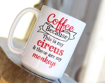 Coffee Because Mug - This Is My Circus These Are My Monkeys Mug - Super Mom Super Tired Mug - Funny Coffee Mug - Funny Mug - Gift For Mom