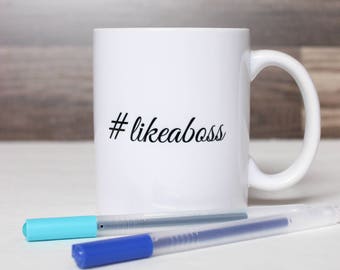 Like A Boss Coffee Mug - #LikeABoss Mug - Funny Coffee Mug - Boss Coffee Mug - Coffee Lover Gift - Typography Mug - Gift For Boss