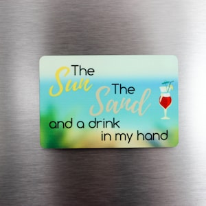 Beach Magnet - Beach House Magnet - The Sun The Sand And A Drink In My Hand Magnet - Beach Theme Magnet - Beach Theme Decor - Beach Lover