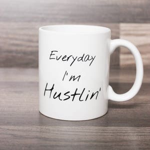 Everyday I'm Hustlin' Coffee Mug Hustlin' Mug Entrepreneur Mug Funny Coffee Mug Entrepreneur Gift Idea Etsy Seller Coffee Mug image 3