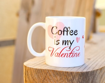 Coffee Is My Valentine - Hearts Mug - Funny Valentine's Gift - Gift For Her - Valentine Mug - Funny Coffee Mug - Coffee Lover Mug