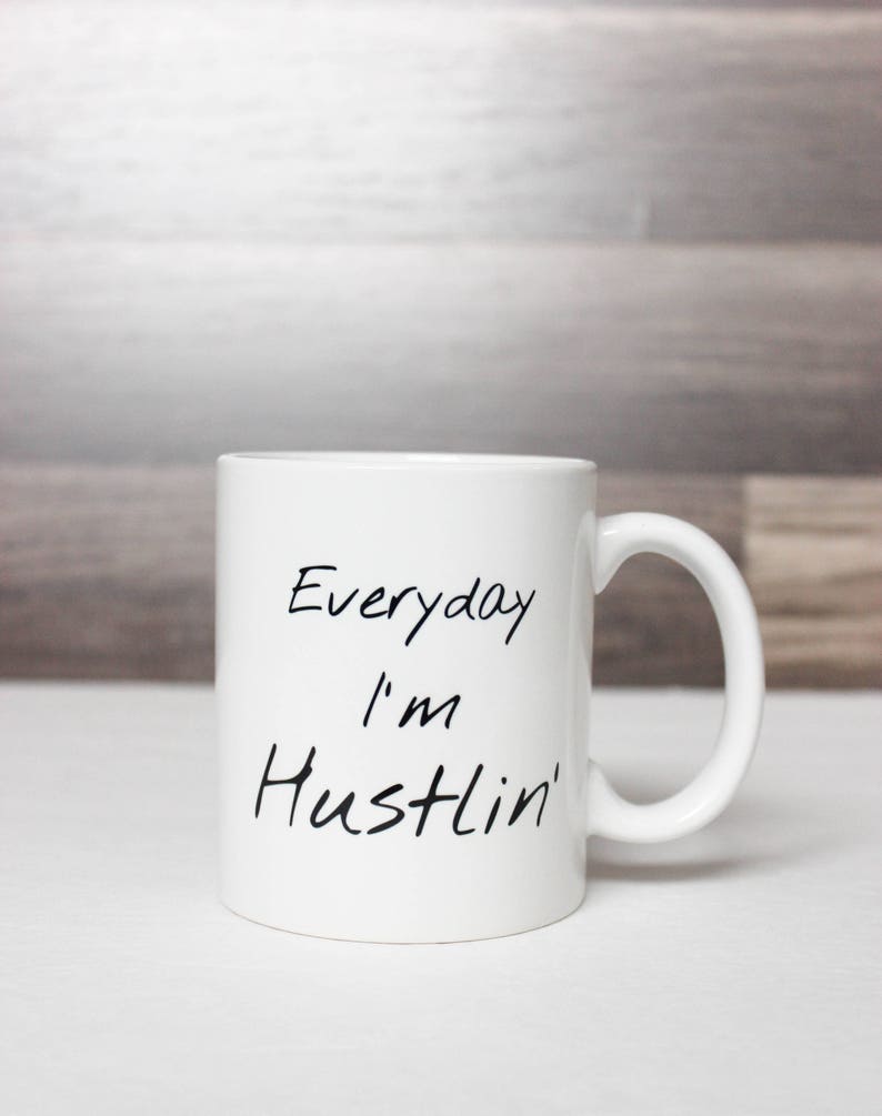 Everyday I'm Hustlin' Coffee Mug Hustlin' Mug Entrepreneur Mug Funny Coffee Mug Entrepreneur Gift Idea Etsy Seller Coffee Mug image 5