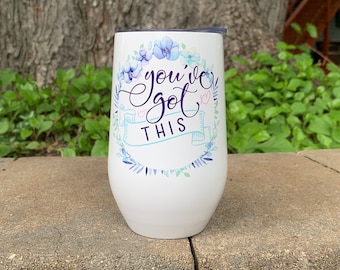 You've Got This Wine Glass - You've Got This Wine Tumbler - Motivational Wine Glass - Funny Wine Tumbler - Wine Lover Gift - Gift For Her