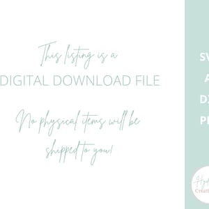 May include: A white background with text in a soft green hue. The text states: "This listing is a DIGITAL DOWNLOAD FILE. No physical items will be shipped to you!" Includes file type abbreviations: SVG, AI, DXF, PDF.